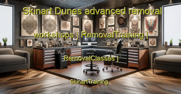 Skinart Dunes advanced removal workshops | RemovalTraining | RemovalClasses | SkinartTraining-France